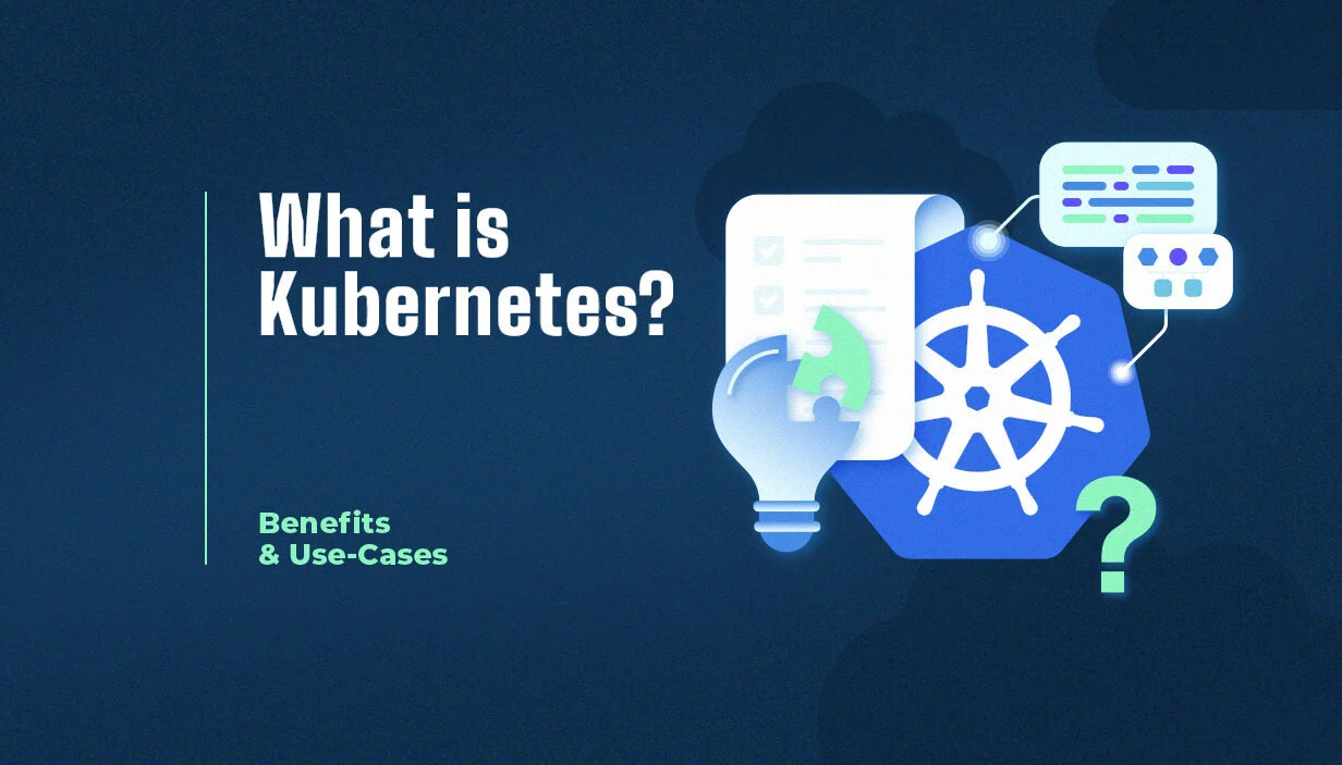 What is Kubernetes? Benefits & Use-Cases